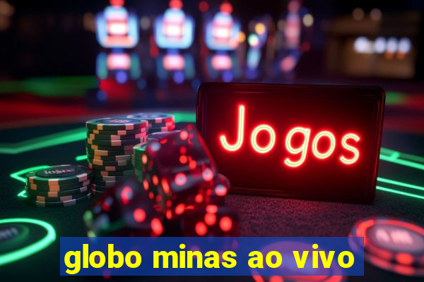 globo minas ao vivo